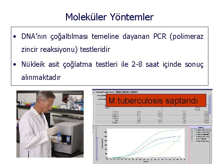 Moleküler Yöntemler • DNA’nın çoğaltılması temeline dayanan PCR (polimeraz zincir reaksiyonu) testleridir • Nükleik