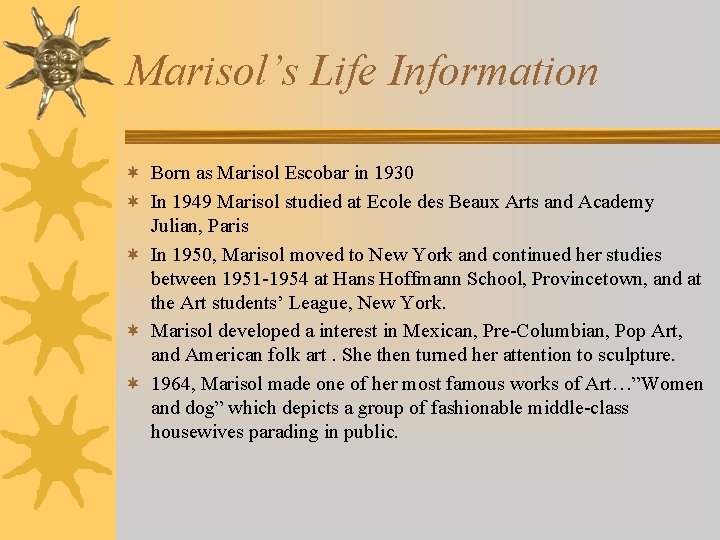 Marisol’s Life Information ¬ Born as Marisol Escobar in 1930 ¬ In 1949 Marisol