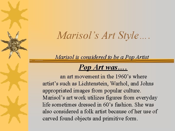 Marisol’s Art Style…. Marisol is considered to be a Pop Artist Pop Art was….