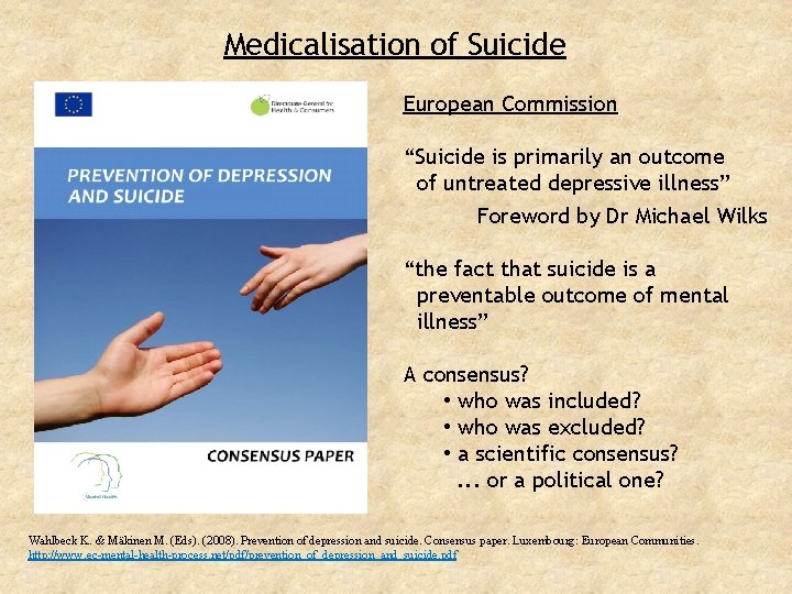 Medicalisation of Suicide European Commission “Suicide is primarily an outcome of untreated depressive illness”