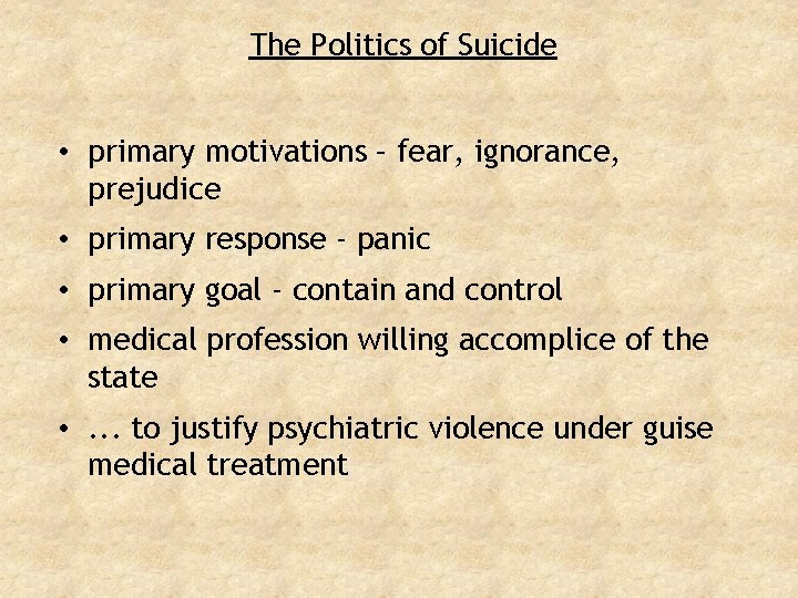 The Politics of Suicide • primary motivations – fear, ignorance, prejudice • primary response