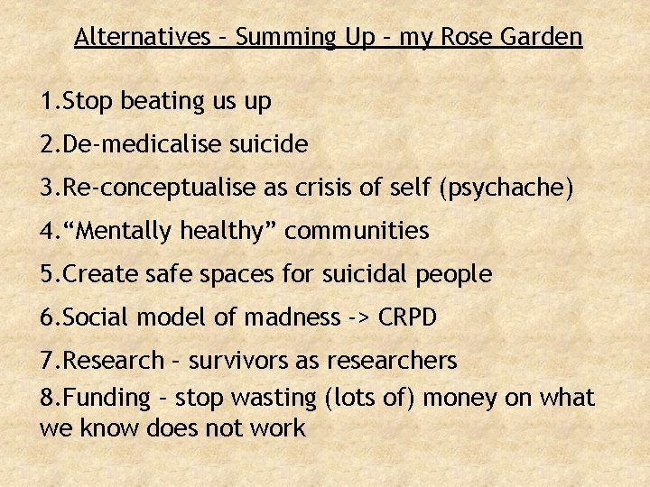 Alternatives – Summing Up – my Rose Garden 1. Stop beating us up 2.