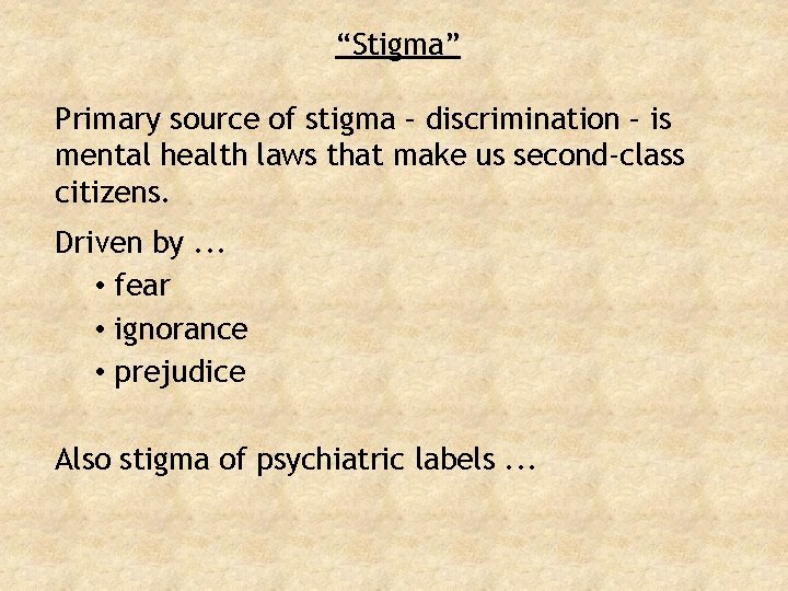 “Stigma” Primary source of stigma – discrimination – is mental health laws that make