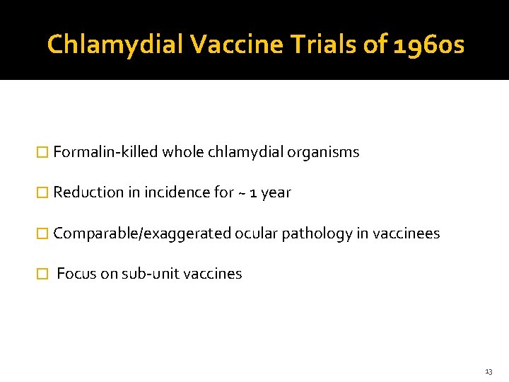 Chlamydial Vaccine Trials of 1960 s � Formalin-killed whole chlamydial organisms � Reduction in