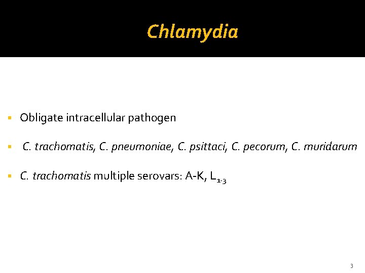 Chlamydia Obligate intracellular pathogen C. trachomatis, C. pneumoniae, C. psittaci, C. pecorum, C. muridarum