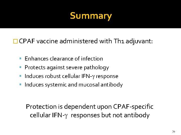 Summary � CPAF vaccine administered with Th 1 adjuvant: Enhances clearance of infection Protects