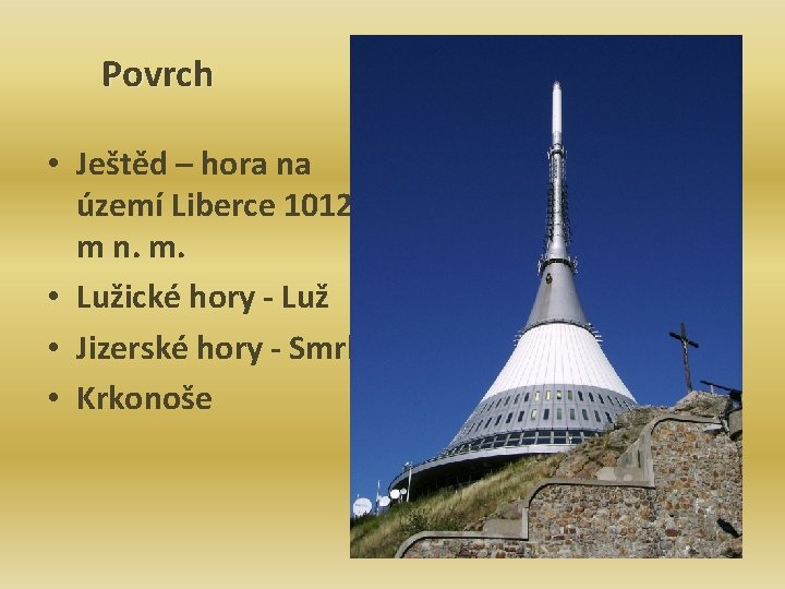 Povrch • Ještěd – hora na území Liberce 1012 m n. m. • Lužické