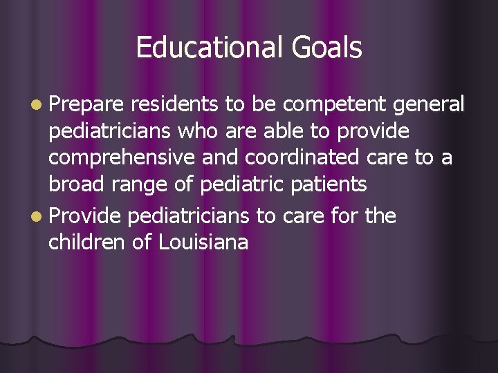 Educational Goals l Prepare residents to be competent general pediatricians who are able to