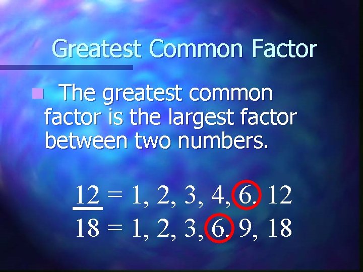 Greatest Common Factor The greatest common factor is the largest factor between two numbers.