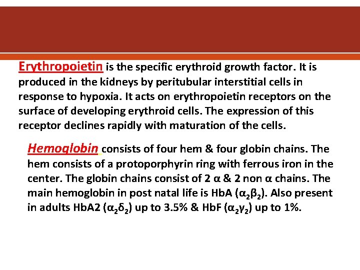  Erythropoietin is the specific erythroid growth factor. It is produced in the kidneys