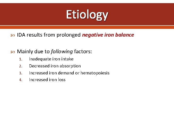 Etiology IDA results from prolonged negative iron balance Mainly due to following factors: 1.
