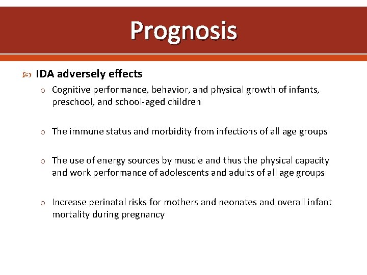 Prognosis IDA adversely effects o Cognitive performance, behavior, and physical growth of infants, preschool,
