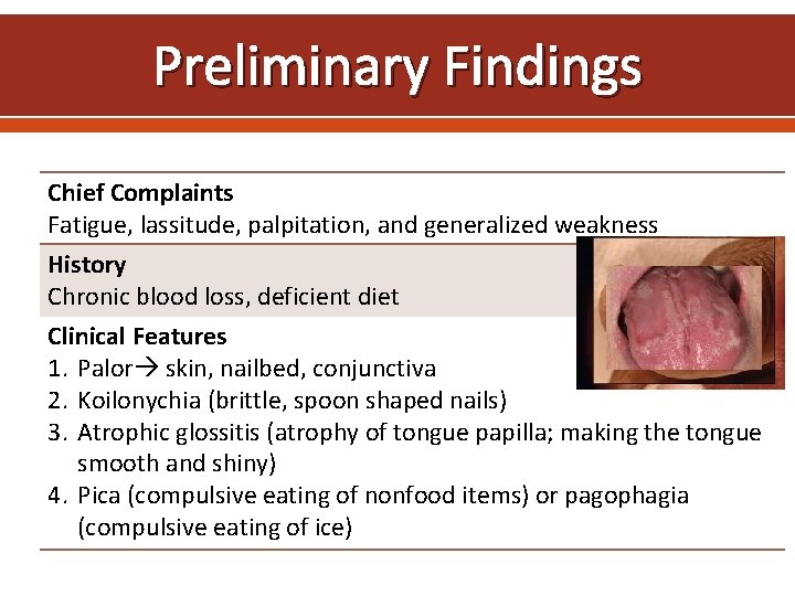 Preliminary Findings Chief Complaints Fatigue, lassitude, palpitation, and generalized weakness History Chronic blood loss,