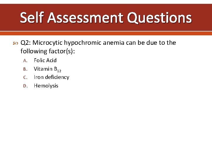 Self Assessment Questions Q 2: Microcytic hypochromic anemia can be due to the following