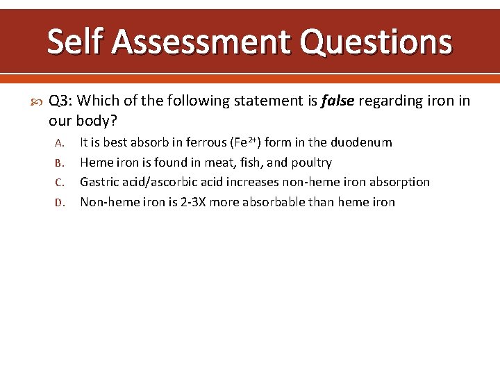Self Assessment Questions Q 3: Which of the following statement is false regarding iron
