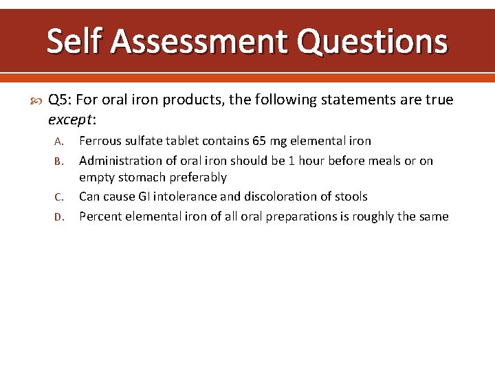 Self Assessment Questions Q 5: For oral iron products, the following statements are true