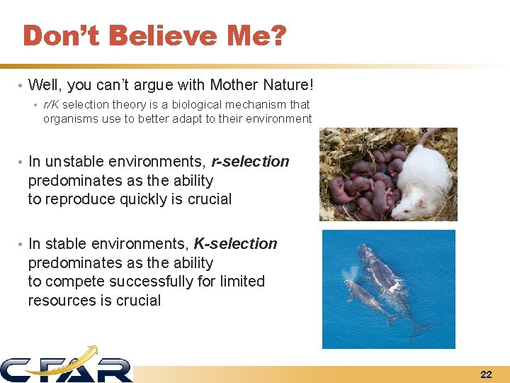 Don’t Believe Me? • Well, you can’t argue with Mother Nature! • r/K selection