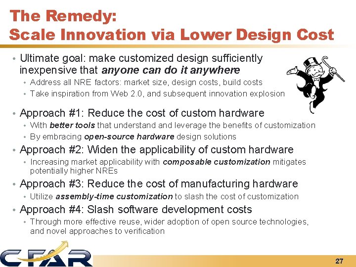 The Remedy: Scale Innovation via Lower Design Cost • Ultimate goal: make customized design