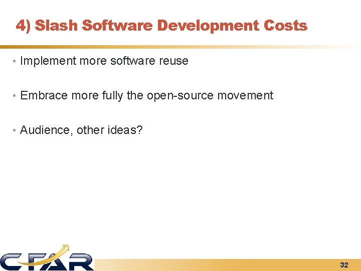 4) Slash Software Development Costs • Implement more software reuse • Embrace more fully