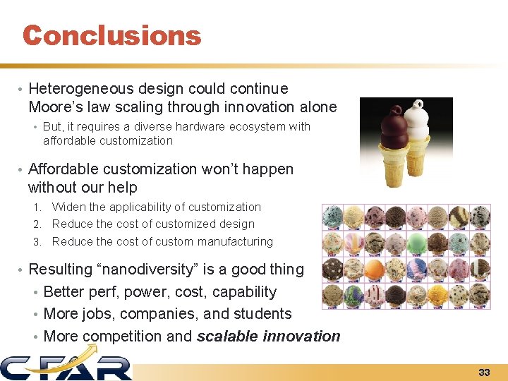 Conclusions • Heterogeneous design could continue Moore’s law scaling through innovation alone • But,