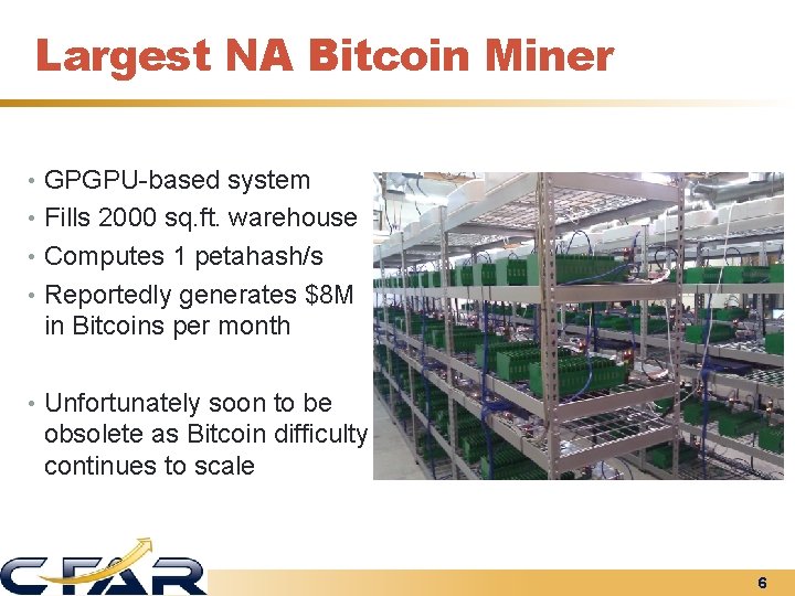 Largest NA Bitcoin Miner • GPGPU-based system • Fills 2000 sq. ft. warehouse •