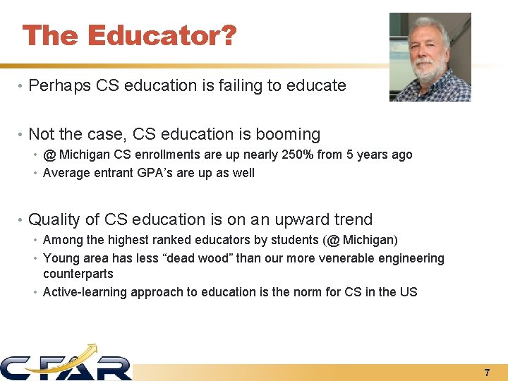 The Educator? • Perhaps CS education is failing to educate • Not the case,