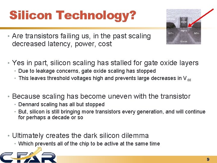 Silicon Technology? • Are transistors failing us, in the past scaling decreased latency, power,