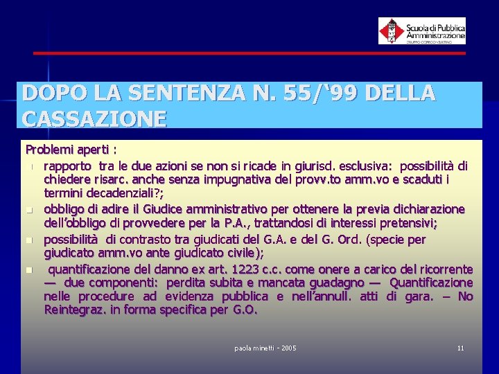 DOPO LA SENTENZA N. 55/‘ 99 DELLA CASSAZIONE Problemi aperti : n rapporto tra