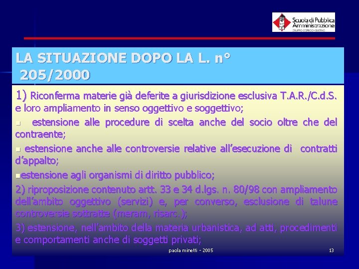 LA SITUAZIONE DOPO LA L. n° 205/2000 1) Riconferma materie già deferite a giurisdizione