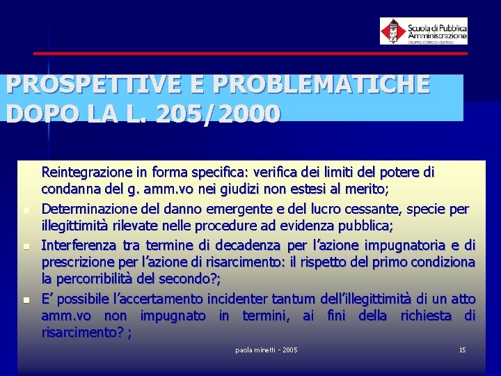 PROSPETTIVE E PROBLEMATICHE DOPO LA L. 205/2000 n n Reintegrazione in forma specifica: verifica