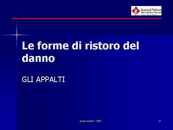 Le forme di ristoro del danno GLI APPALTI paola minetti - 2005 17 