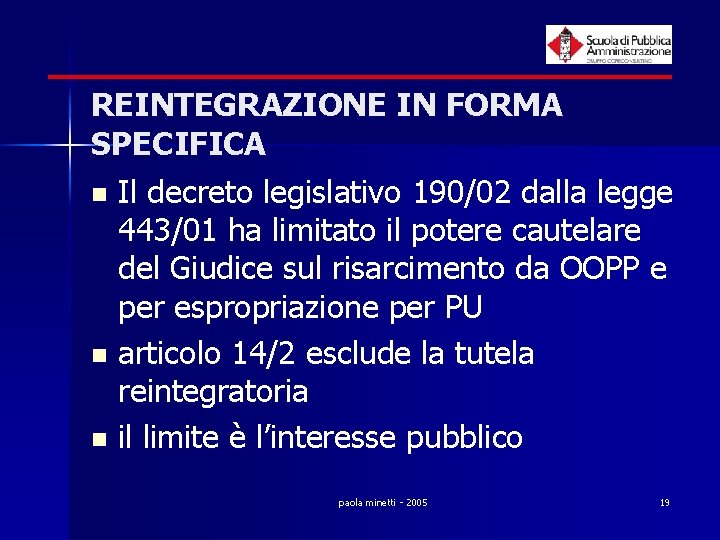 REINTEGRAZIONE IN FORMA SPECIFICA n Il decreto legislativo 190/02 dalla legge 443/01 ha limitato