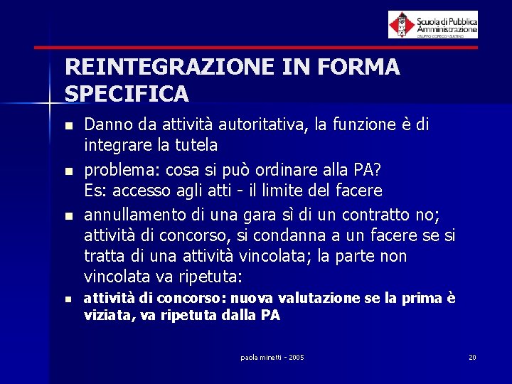 REINTEGRAZIONE IN FORMA SPECIFICA n n Danno da attività autoritativa, la funzione è di