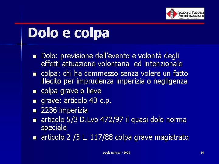 Dolo e colpa n n n n Dolo: previsione dell’evento e volontà degli effetti