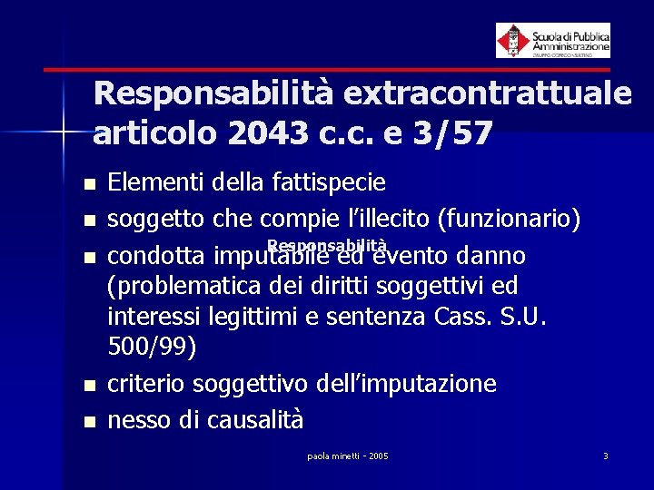 Responsabilità extracontrattuale articolo 2043 c. c. e 3/57 n n n Elementi della fattispecie