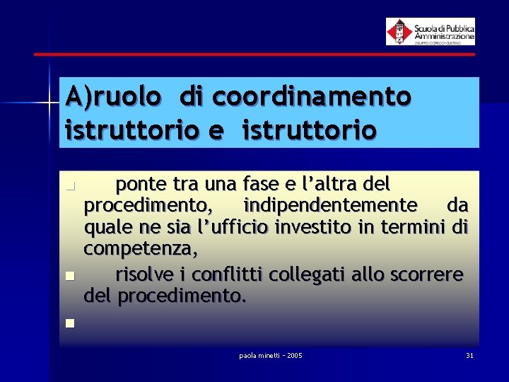 A)ruolo di coordinamento istruttorio e istruttorio n n n ponte tra una fase e