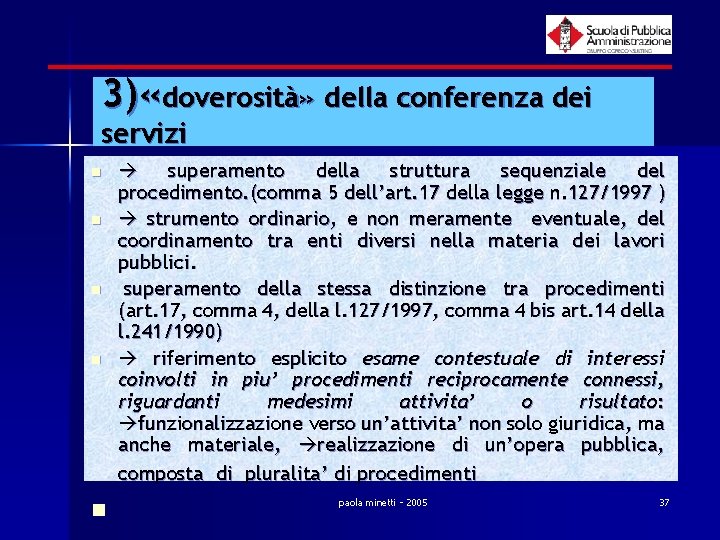 3) «doverosità» della conferenza dei servizi n n n superamento della struttura sequenziale del