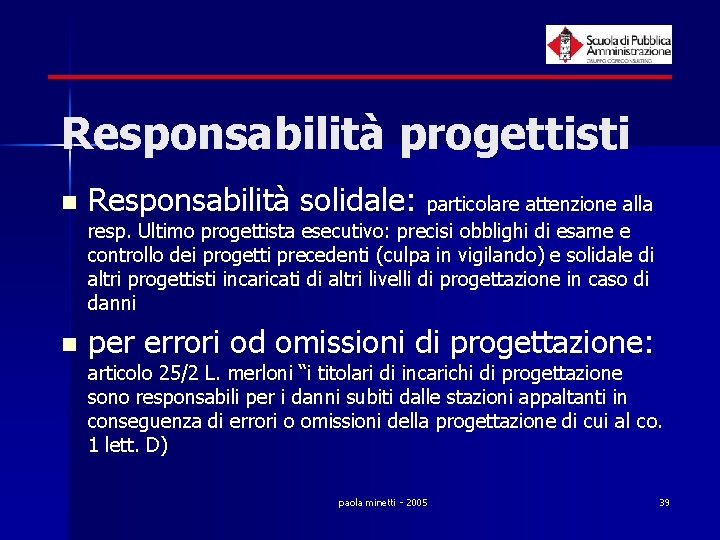 Responsabilità progettisti n Responsabilità solidale: particolare attenzione alla resp. Ultimo progettista esecutivo: precisi obblighi