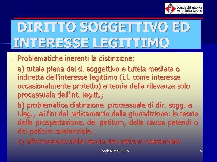 DIRITTO SOGGETTIVO ED INTERESSE LEGITTIMO n Problematiche inerenti la distinzione: a) tutela piena del