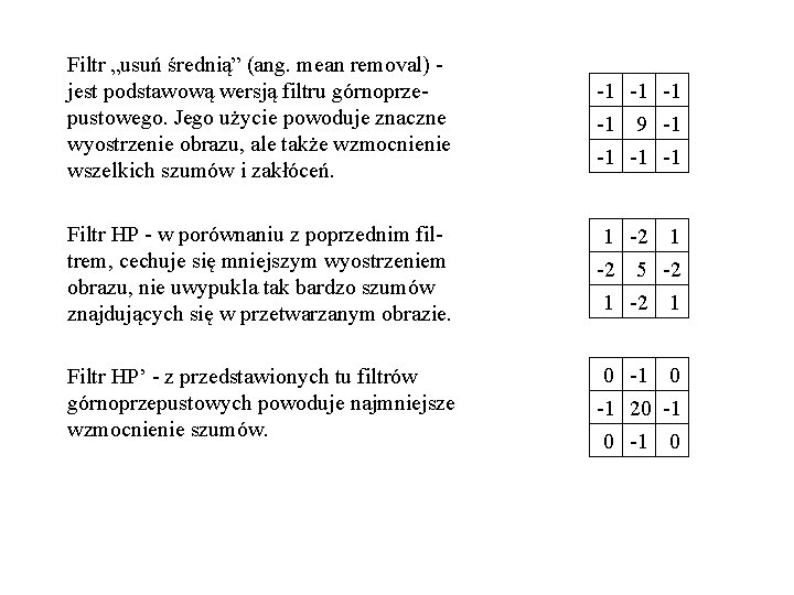 Filtr „usuń średnią” (ang. mean removal) - jest podstawową wersją filtru górnoprzepustowego. Jego użycie