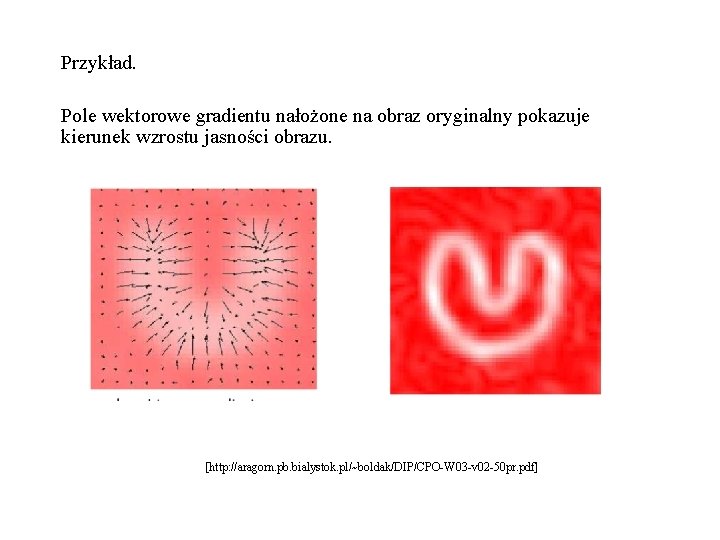 Przykład. Pole wektorowe gradientu nałożone na obraz oryginalny pokazuje kierunek wzrostu jasności obrazu. [http: