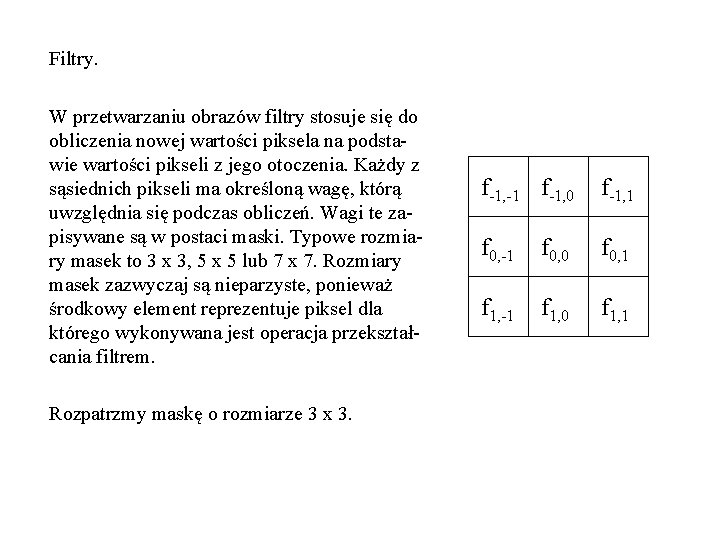 Filtry. W przetwarzaniu obrazów filtry stosuje się do obliczenia nowej wartości piksela na podstawie