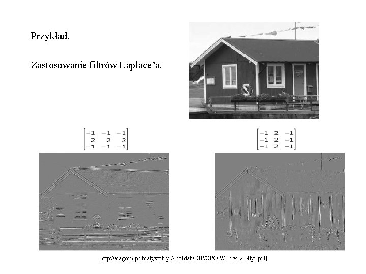 Przykład. Zastosowanie filtrów Laplace’a. [http: //aragorn. pb. bialystok. pl/~boldak/DIP/CPO-W 03 -v 02 -50 pr.