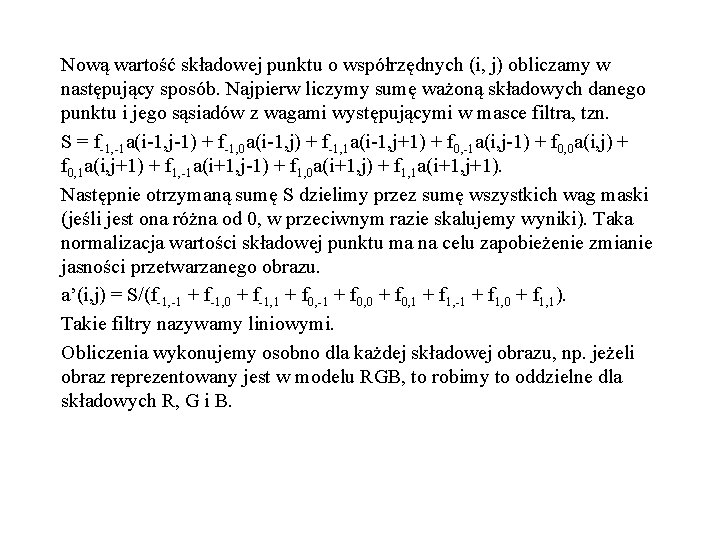 Nową wartość składowej punktu o współrzędnych (i, j) obliczamy w następujący sposób. Najpierw liczymy