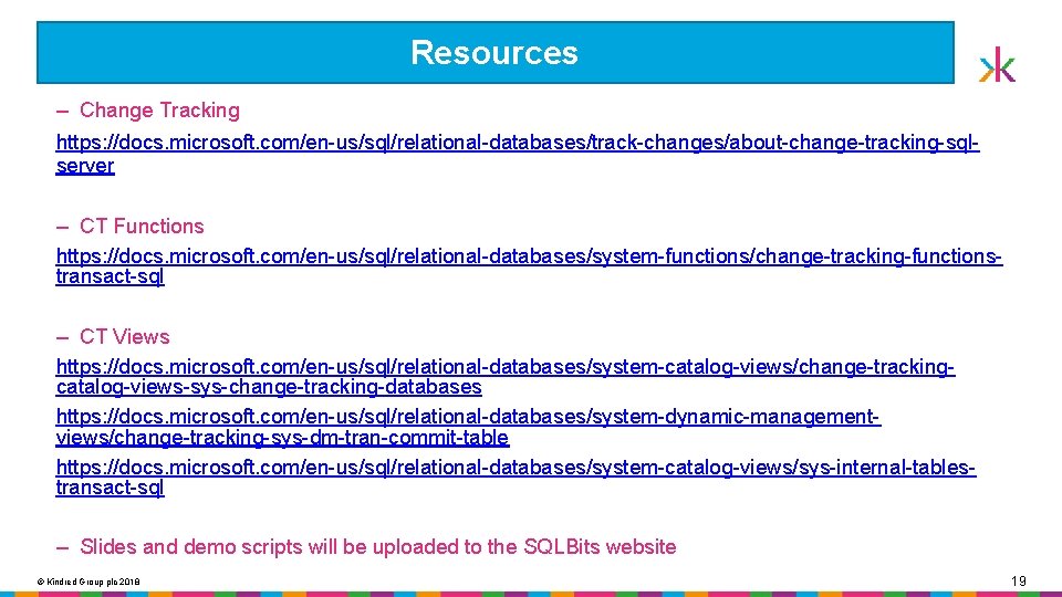 Resources ‒ Change Tracking https: //docs. microsoft. com/en-us/sql/relational-databases/track-changes/about-change-tracking-sqlserver ‒ CT Functions https: //docs. microsoft.