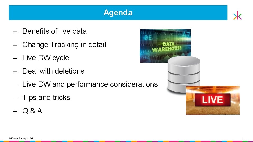 Agenda ‒ Benefits of live data ‒ Change Tracking in detail ‒ Live DW