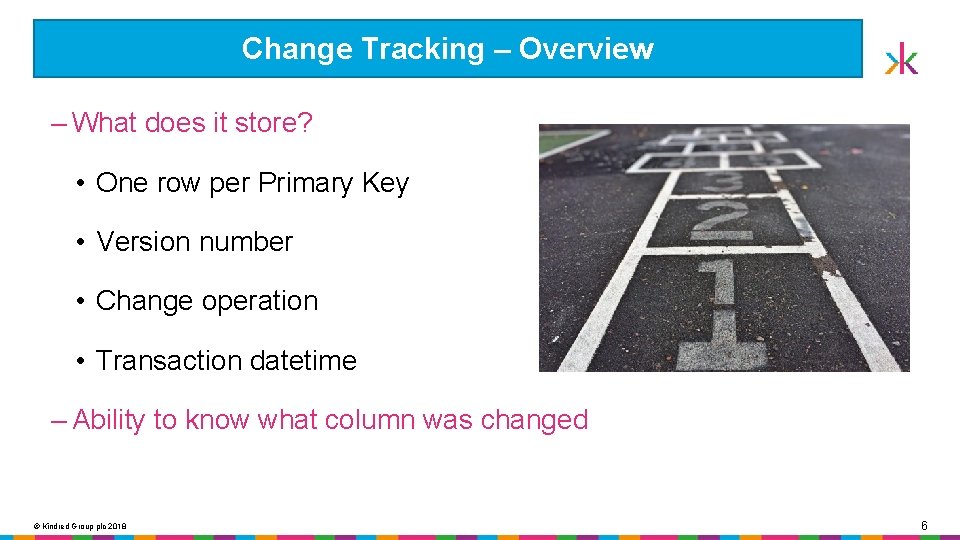 Change Tracking – Overview ‒ What does it store? • One row per Primary