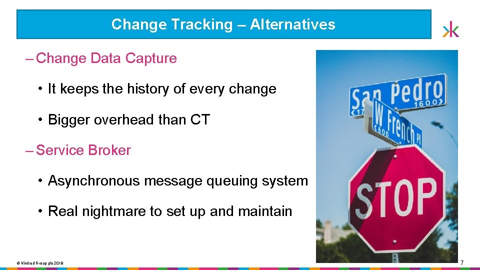 Change Tracking – Alternatives ‒ Change Data Capture • It keeps the history of