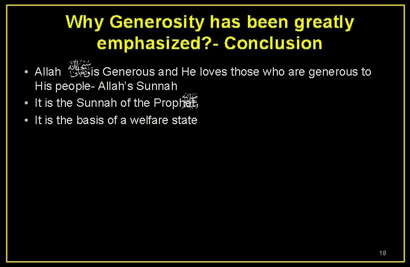 Why Generosity has been greatly emphasized? - Conclusion • Allah is Generous and He