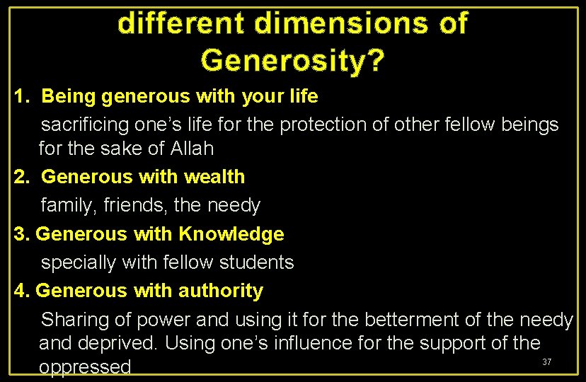 different dimensions of Generosity? 1. Being generous with your life sacrificing one’s life for